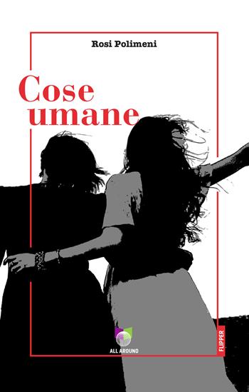 Cose umane - Rosi Polimeni - Libro All Around 2021 | Libraccio.it