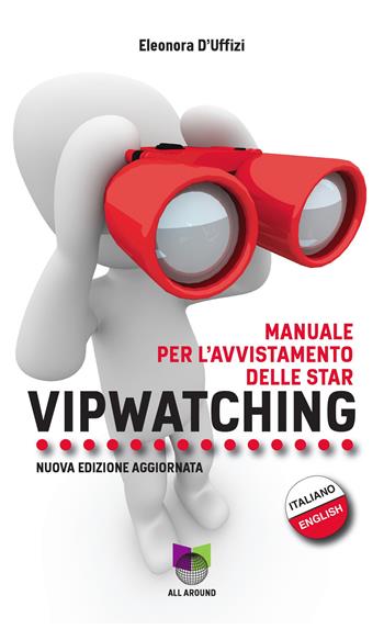 Vipwatching. Manuale per l'avvistamento delle star. Nuova ediz. - Eleonora D'Uffizi - Libro All Around 2021 | Libraccio.it