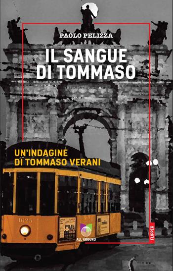 Il sangue di Tommaso. Un'indagine di Tommaso Verani - Paolo Pelizza - Libro All Around 2021 | Libraccio.it
