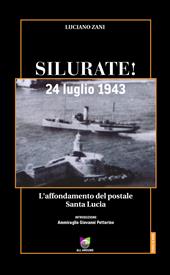 Silurate! 24 luglio 1943. L'affondamento del postale Santa Lucia