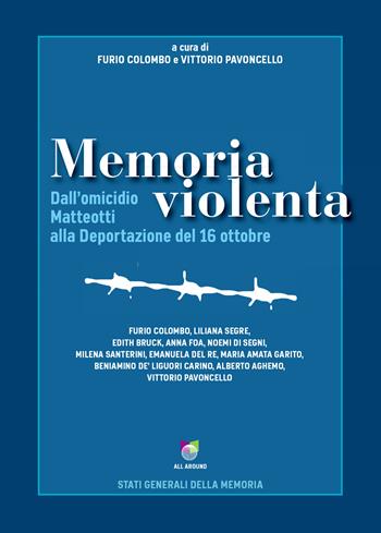 Memoria violenta. Dall'omicidio Matteotti alla Deportazione del 16 ottobre  - Libro All Around 2021 | Libraccio.it