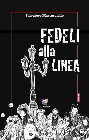 Fedeli alla linea - Salvatore Martusciello - Libro All Around 2021 | Libraccio.it