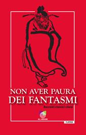 Non aver paura dei fantasmi. Racconti classici cinesi