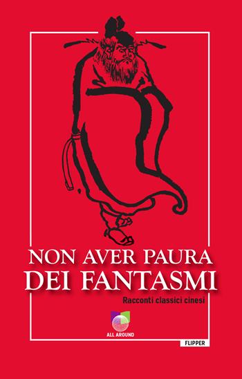 Non aver paura dei fantasmi. Racconti classici cinesi  - Libro All Around 2021, I flipper | Libraccio.it