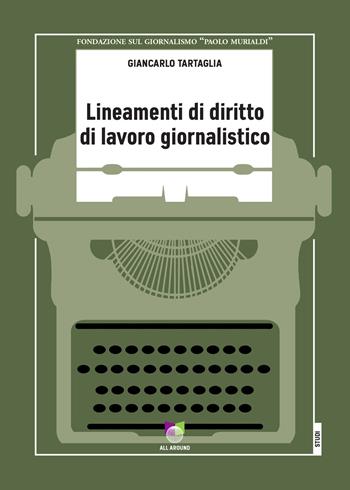 Lineamenti di diritto di lavoro giornalistico - Giancarlo Tartaglia - Libro All Around 2021 | Libraccio.it