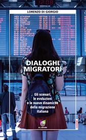 Dialoghi migratori. Gli scenari, le evoluzioni e le nuove dinamiche della migrazione italiana