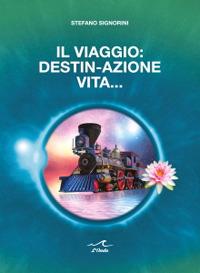 Il viaggio: destin-azione vita - Stefano Signorini - Libro L'Onda 2021 | Libraccio.it