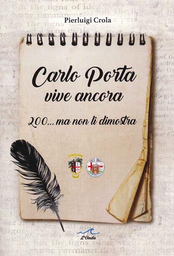 Carlo Porta vive ancora. 200... ma non li dimostra - Pierluigi Crola - Libro L'Onda 2021 | Libraccio.it
