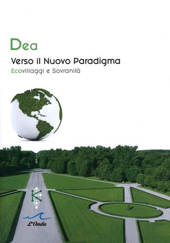 Verso il nuovo paradigma. Ecovillaggi e sovranità - Dea - Libro L'Onda 2022 | Libraccio.it