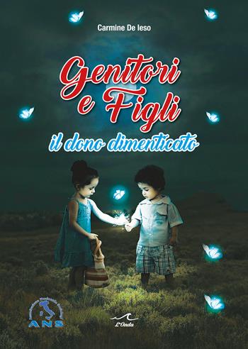 Genitori e figli. Il dono dimenticato - Carmine De Ieso - Libro L'Onda 2023 | Libraccio.it