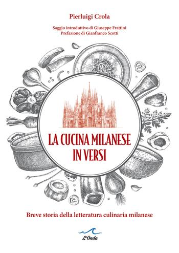 La cucina milanese in versi. Breve storia della letteratura culinaria milanese - Pierluigi Crola - Libro L'Onda 2025 | Libraccio.it