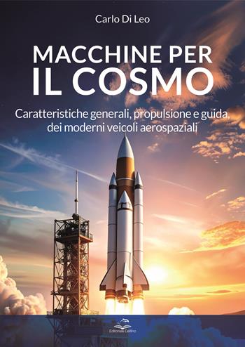 Macchine per il cosmo. Caratteristiche generali, propulsione e guida, dei moderni veicoli aerospaziali - Carlo Di Leo - Libro L'Onda 2025 | Libraccio.it