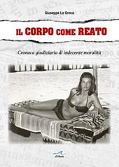 Il corpo come reato. Cronaca giudiziaria di indecente moralità