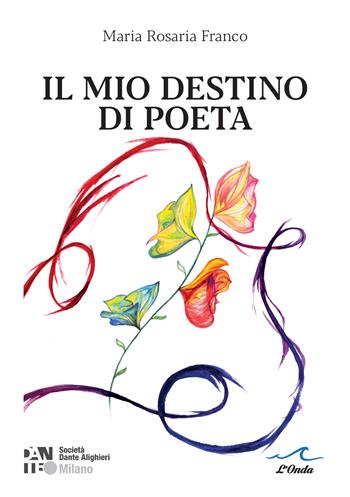 Il mio destino di poeta - Maria Rosaria Franco - Libro L'Onda 2025 | Libraccio.it