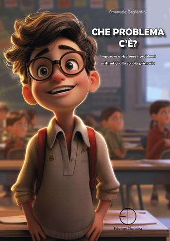 Che problema c'è? Imparare a risolvere i problemi aritmetici alla scuola primaria - Emanuele Gagliardini - Libro Dorotea 2023 | Libraccio.it