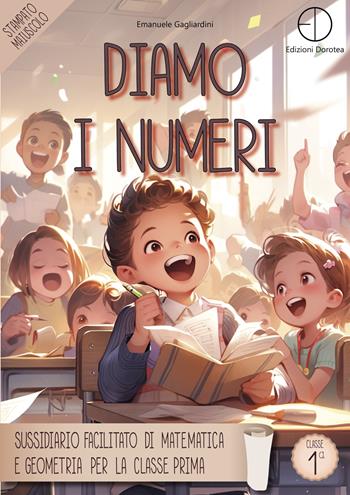 Diamo i numeri. Sussidiario facilitato di matematica e geometria per la classe prima - Emanuele Gagliardini - Libro Dorotea 2024 | Libraccio.it