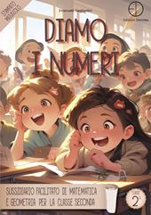 Diamo i numeri. Sussidiario facilitato di matematica e geometria per la classe seconda