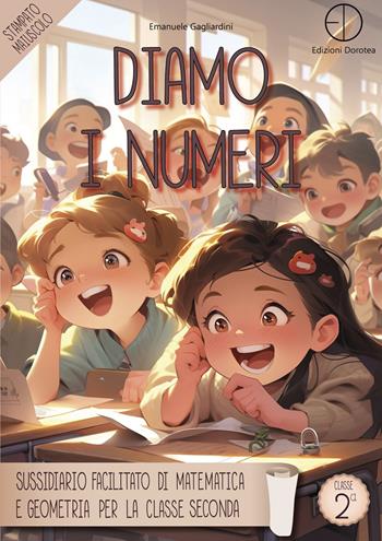 Diamo i numeri. Sussidiario facilitato di matematica e geometria per la classe seconda - Emanuele Gagliardini - Libro Dorotea 2024 | Libraccio.it