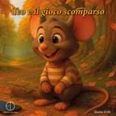 Teo e il gioco scomparso. Ediz. illustrata
