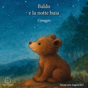 Baldo e la notte buia. Coraggio - Emanuele Gagliardini - Libro Dorotea 2025 | Libraccio.it