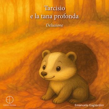 Tarcisio e la tana profonda. Delusione - Emanuele Gagliardini - Libro Dorotea 2025 | Libraccio.it