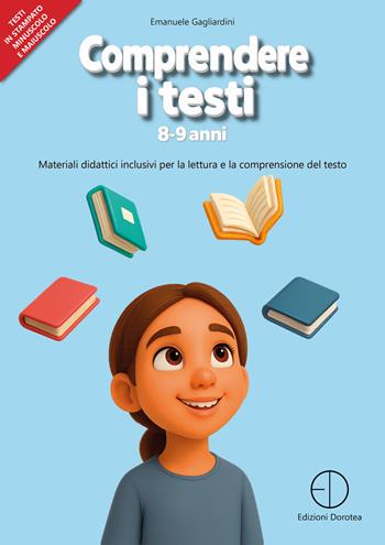 Comprendere i testi 8-9 anni. Materiali didattici inclusivi per la lettura e la comprensione del testo - Emanuele Gagliardini - Libro Dorotea 2025 | Libraccio.it