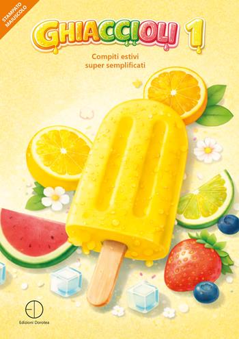 Ghiaccioli. Compiti estivi super semplificati. Vol. 1 - Emanuele Gagliardini - Libro Dorotea 2026 | Libraccio.it