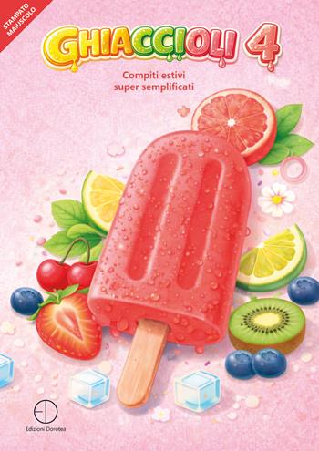 Ghiaccioli. Compiti estivi super semplificati. Vol. 4 - Emanuele Gagliardini - Libro Dorotea 2026 | Libraccio.it