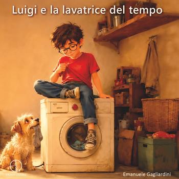 Luigi e la lavatrice del tempo - Emanuele Gagliardini - Libro Dorotea 2026 | Libraccio.it