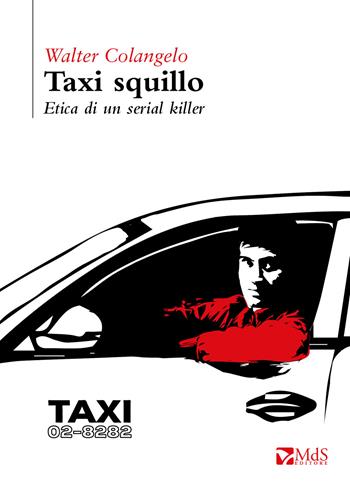 Taxi squillo. Etica di un serial killer - Walter Colangelo - Libro MdS Editore 2020, Cattive strade | Libraccio.it