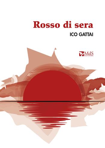 Rosso di sera - Ico Gattai - Libro MdS Editore 2021 | Libraccio.it