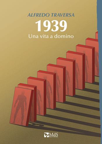 1939. Una vita a domino - Alfredo Traversa - Libro MdS Editore 2021, Sfridi | Libraccio.it