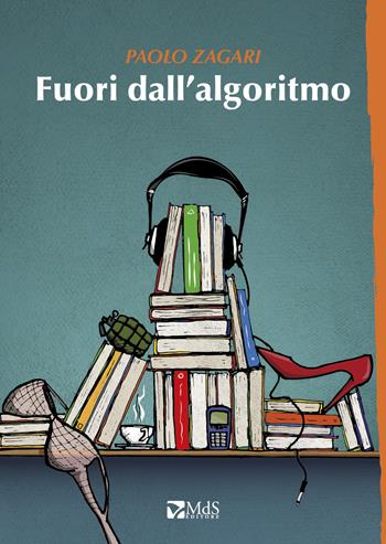 Fuori dall'algoritmo - Paolo Zagari - Libro MdS Editore 2021, Sfridi | Libraccio.it