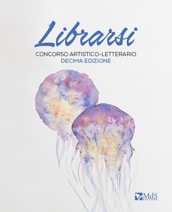Librarsi. Concorso artistico-letterario  - Libro MdS Editore 2022 | Libraccio.it