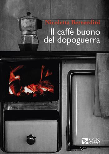 Il caffè buono del Dopoguerra - Nicoletta Bernardini - Libro MdS Editore 2023, ...Storie | Libraccio.it
