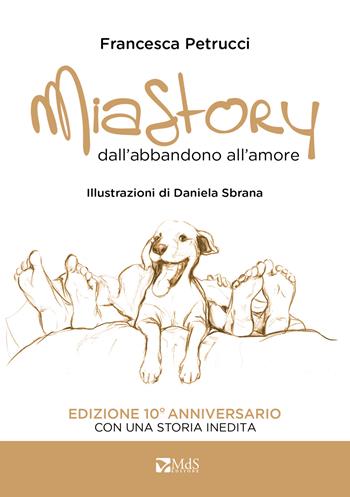 Mia story. Dall'abbandono all'amore. Ediz. illustrata - Francesca Petrucci - Libro MdS Editore 2024, I cuccioli | Libraccio.it