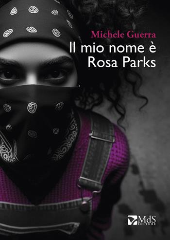Il mio nome è Rosa Parks - Michele Guerra - Libro MdS Editore 2024, ...Storie | Libraccio.it