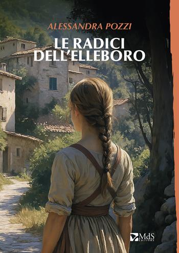 Le radici dell’elleboro - Alessandra Pozzi - Libro MdS Editore 2025, Sfridi | Libraccio.it