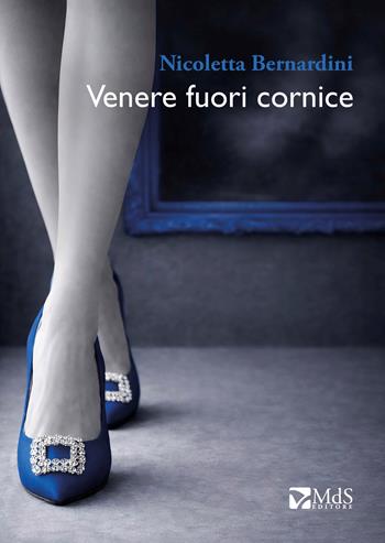 Venere fuori cornice - Nicoletta Bernardini - Libro MdS Editore 2026, ...Storie | Libraccio.it