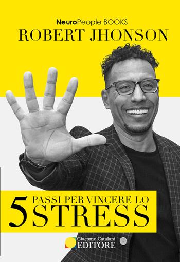 5 passi per vincere lo stress - Robert Jhonson - Libro ATS Giacomo Catalani Editore 2020 | Libraccio.it