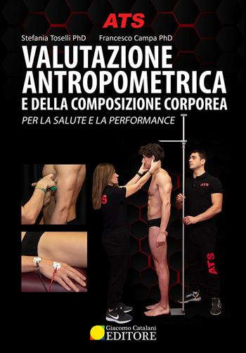 Valutazione antropometrica e della composizione corporea. Per la salute e la performance. Con videocorso - Stefania Toselli, Francesco Campa - Libro ATS Giacomo Catalani Editore 2021 | Libraccio.it