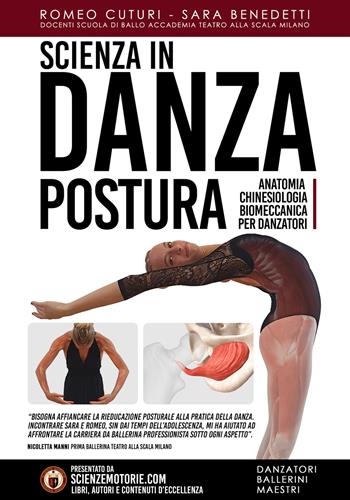 Scienza in danza. Postura. Anatomia, chinesiologia, biomeccanica per danzatori. Con Videocorso di formazione - Romeo Cuturi, Sara Benedetti - Libro ATS Giacomo Catalani Editore 2022 | Libraccio.it