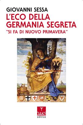 L'eco della Germania segreta. «Si fa di nuovo primavera» - Giovanni Sessa - Libro Oaks Editrice 2021, Vette | Libraccio.it