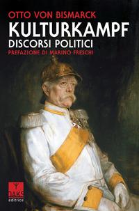 Kulturkampf, discorsi politici - Otto von Bismarck - Libro Oaks Editrice 2021 | Libraccio.it
