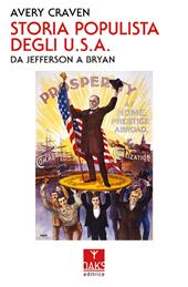 Storia populista degli U.S.A.. Da Jefferson a Bryan