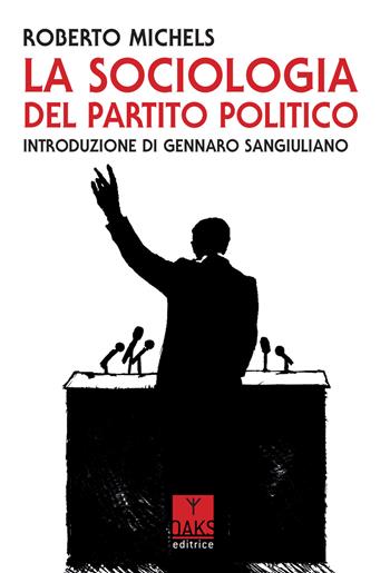 La sociologia del partito politico - Roberto Michels - Libro Oaks Editrice 2022, Vette | Libraccio.it