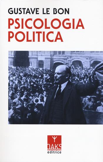 Psicologia politica - Gustave Le Bon - Libro Oaks Editrice 2022, Vette | Libraccio.it