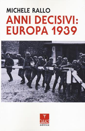 Anni decisivi: Europa 1939 - Michele Rallo - Libro Oaks Editrice 2023, Passato presente | Libraccio.it
