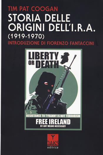 Storia delle origini dell'I.R.A. (1919-1970) - Tim Pat Coogan - Libro Oaks Editrice 2023, Ribelli | Libraccio.it