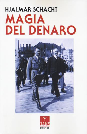 Magia del denaro - Hjalmar Schacht - Libro Oaks Editrice 2023, Passato presente | Libraccio.it